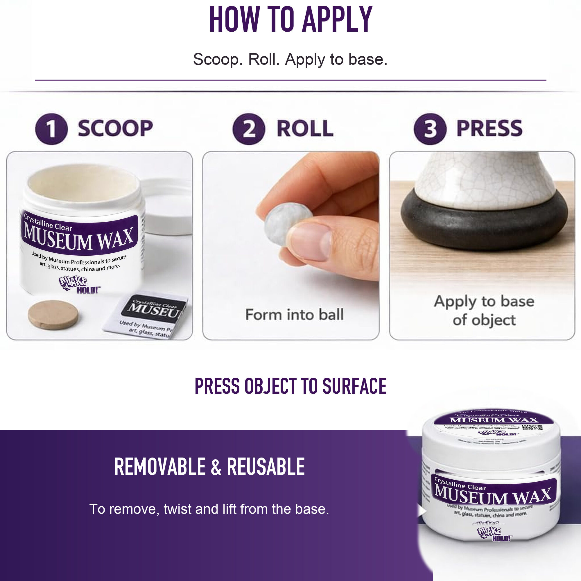 How to apply Museum Wax 4 oz: scoop, roll, apply to the object base, and press to the surface.
