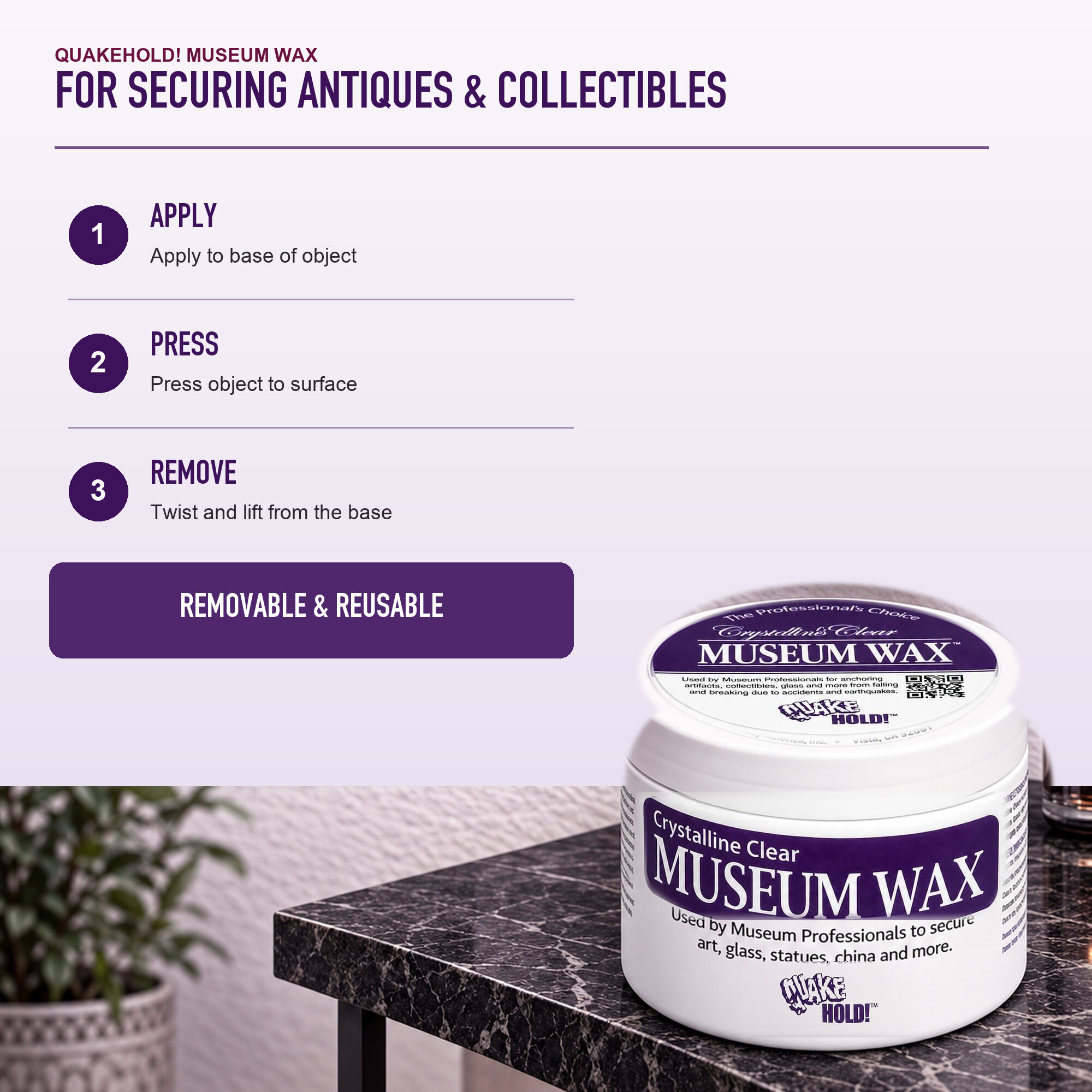 Museum Wax 4 oz application and removal directions: apply to the base, press, then twist and lift from the base.